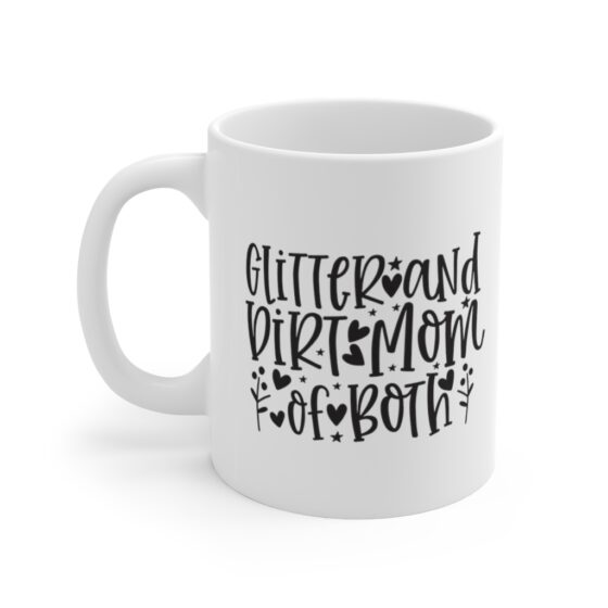 "Glitter and Dirt Mom of Both" - Funny Double Sided Print - White Ceramic Mug 11oz