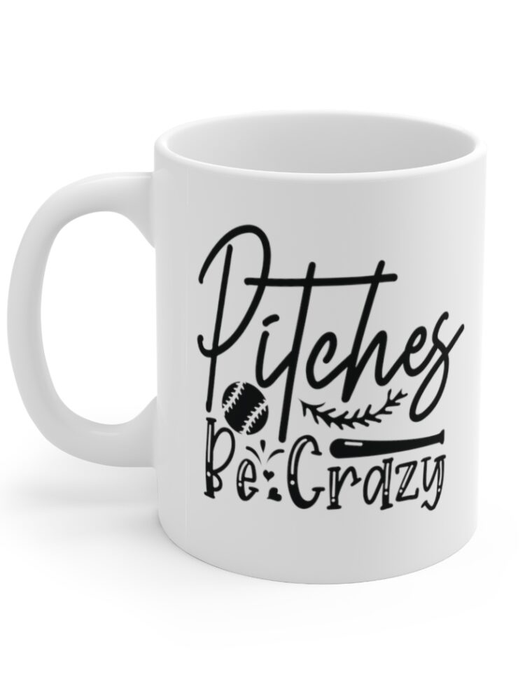 "Pitches Be Crazy" - Funny Double Sided Print - White Ceramic Mug 11oz
