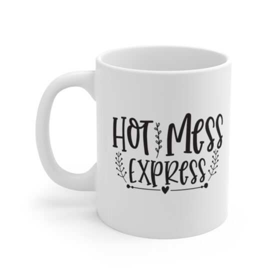 "Hot Mess Express" - Funny Double Sided Print - White Ceramic Mug 11oz