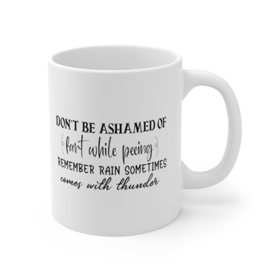 "Don't be Ashamed of Fart while Peeing Remember Rain Sometimes Comes with Thunder" - Funny Double Sided Print - White Ceramic Mug 11oz - Image 3