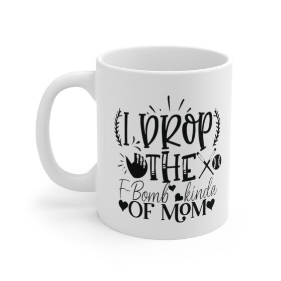 "I Drop the F-Bomb Kind of Mom" - Funny Double Sided Print - White Ceramic Mug 11oz