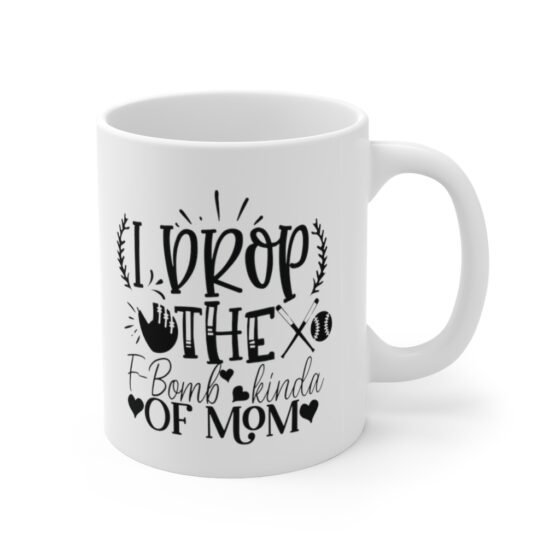 "I Drop the F-Bomb Kind of Mom" - Funny Double Sided Print - White Ceramic Mug 11oz - Image 3