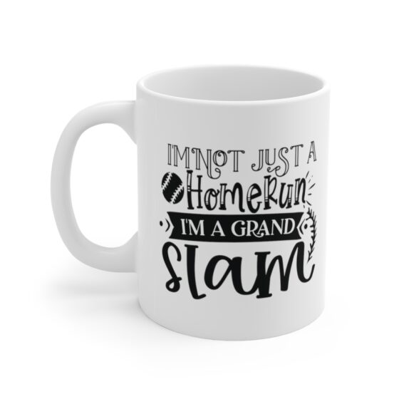 "I'm not Just a Homerun I'm a Grand Slam" - Funny Double Sided Print - White Ceramic Mug 11oz