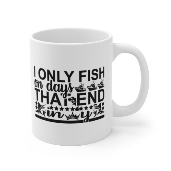 "I Only Fish on Days that End in Y" - Funny Double Sided Print - White Ceramic Mug 11oz - Image 3