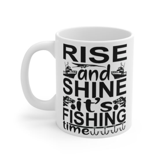 "Rise and Shine It's Fishing Time" - Funny Double Sided Print - White Ceramic Mug 11oz