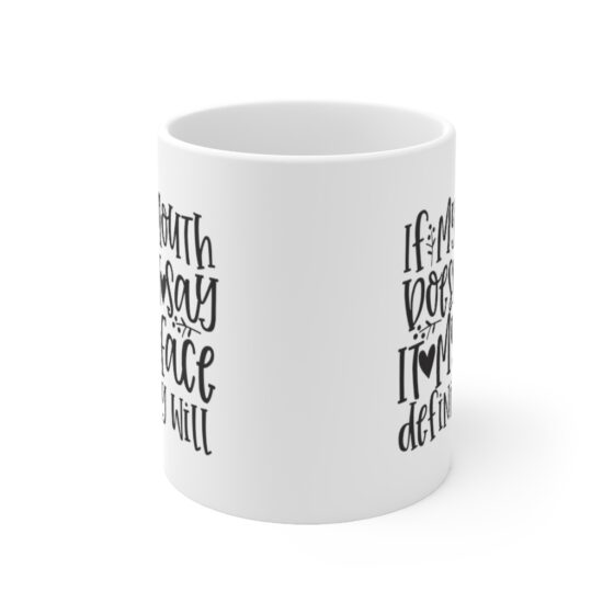 "If My Mouth Doesn't Say It My Face Definitely Will" - Funny Double Sided Print - White Ceramic Mug 11oz - Image 2