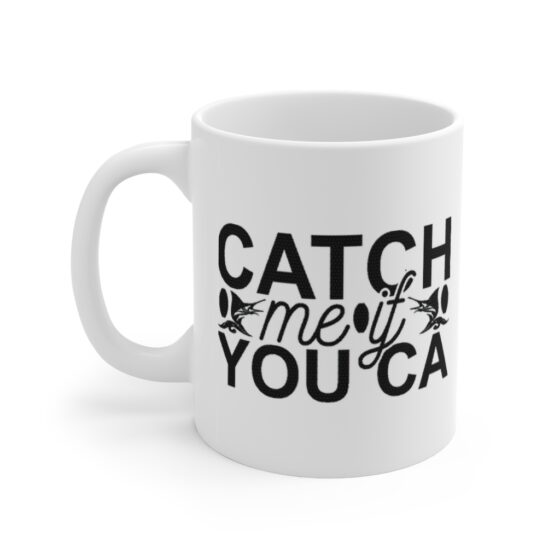 "Catch Me If You Can" - Funny Double Sided Print - White Ceramic Mug 11oz