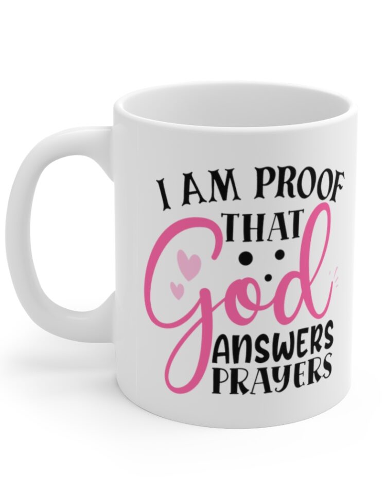 "I Am Proof That God Answers Prayers" - Funny Double Sided Print - White Ceramic Mug 11oz