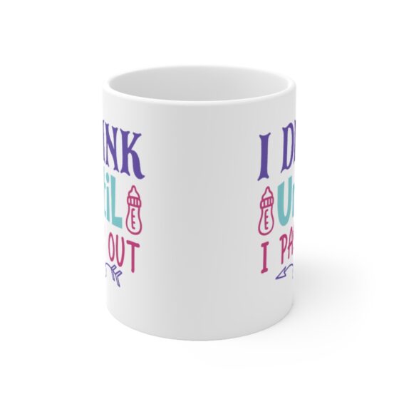 "I Drink Until I Pass Out" - Funny Double Sided Print - White Ceramic Mug 11oz - Image 2