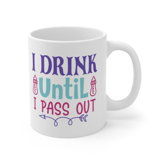 "I Drink Until I Pass Out" - Funny Double Sided Print - White Ceramic Mug 11oz - Image 3