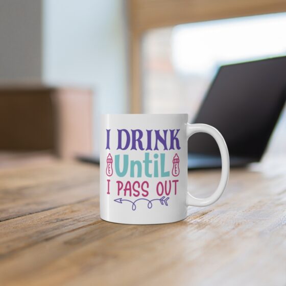 "I Drink Until I Pass Out" - Funny Double Sided Print - White Ceramic Mug 11oz - Image 6