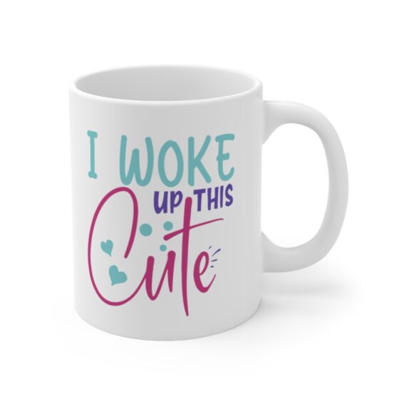 "I Woke Up This Cute" - Funny Double Sided Print - White Ceramic Mug 11oz - Image 3