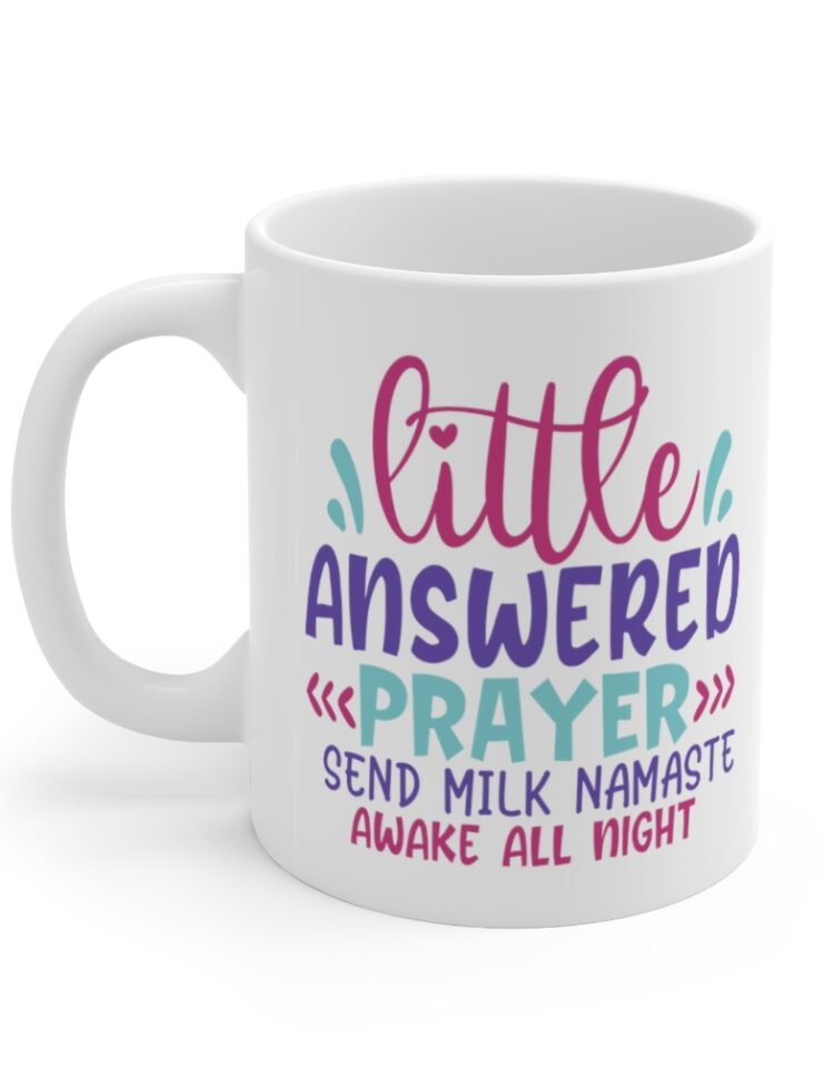 "Little Answered Prayer Send Milk Namaste Awake All Night" - Funny Double Sided Print - White Ceramic Mug 11oz
