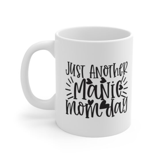 "Just Another Manic Mom Day" - Funny Double Sided Print - White Ceramic Mug 11oz