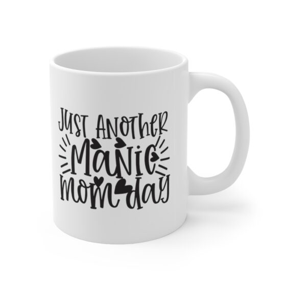 "Just Another Manic Mom Day" - Funny Double Sided Print - White Ceramic Mug 11oz - Image 3