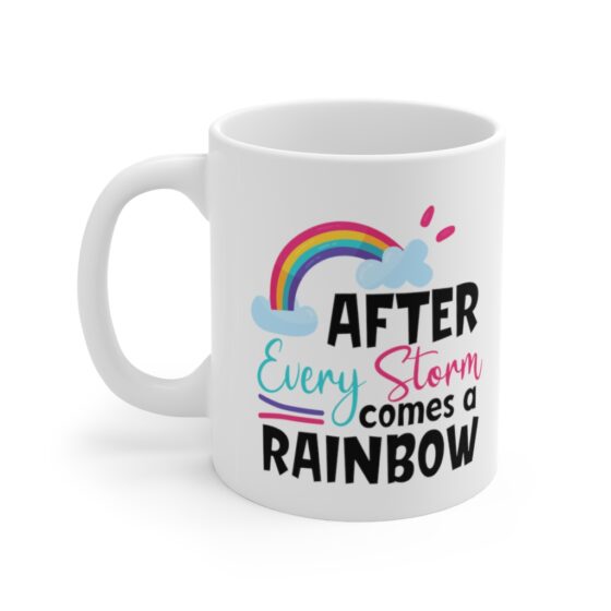 "After Every Storm Comes A Rainbow" - Funny Double Sided Print - White Ceramic Mug 11oz