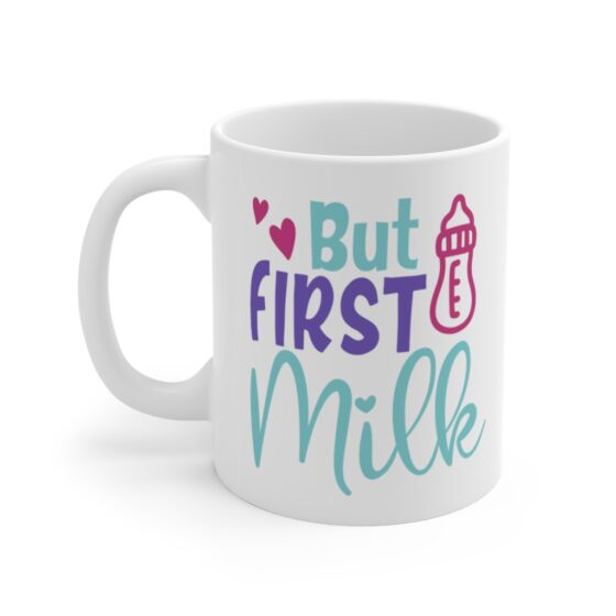 "But First Milk" - Funny Double Sided Print - White Ceramic Mug 11oz