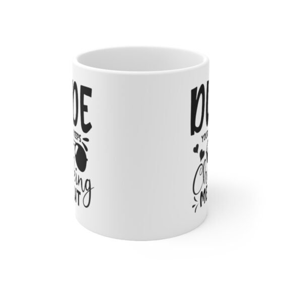 "Dude Your Wife Keeps Checking Me Out" - Funny Double Sided Print - White Ceramic Mug 11oz - Image 2