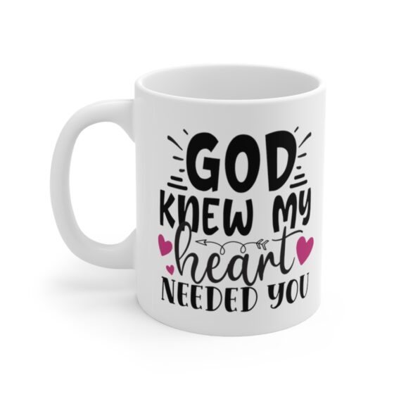 "God Knew My Heart Needed You" - Funny Double Sided Print - White Ceramic Mug 11oz