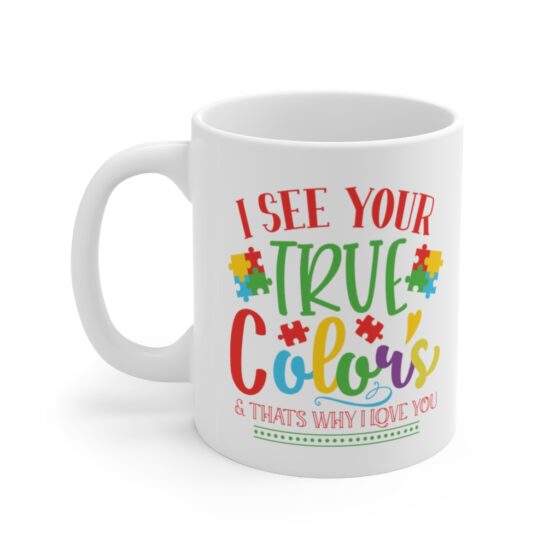 "I See Your True Colors & That's Why I Love You" - Funny Double Sided Print - White Ceramic Mug 11oz