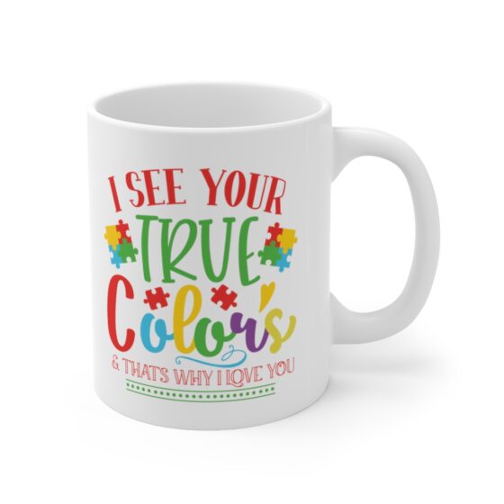 "I See Your True Colors & That's Why I Love You" - Funny Double Sided Print - White Ceramic Mug 11oz - Image 3