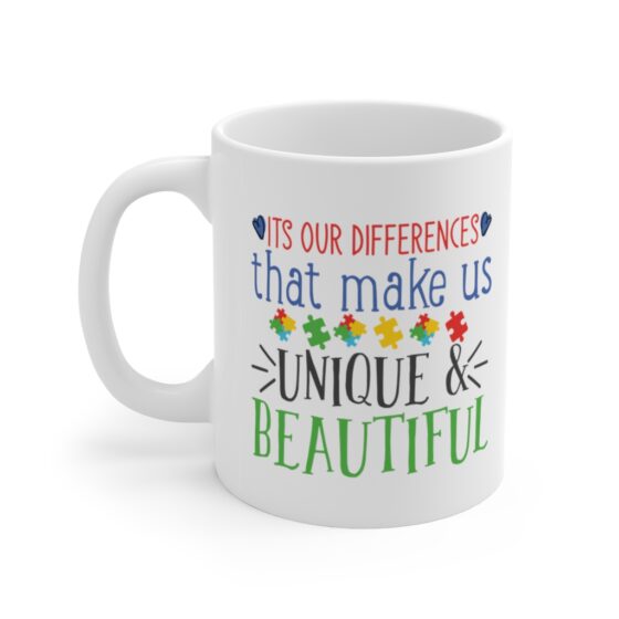 "It's Our Differences That Make Us Unique & Beautiful" - Funny Double Sided Print - White Ceramic Mug 11oz