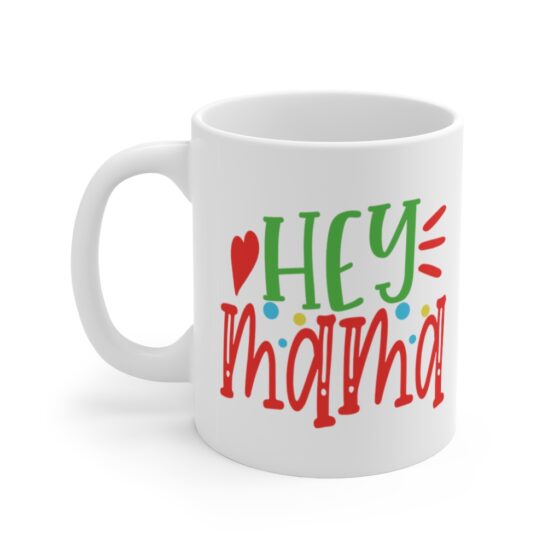 "Hey Mama" - Funny Double Sided Print - White Ceramic Mug 11oz