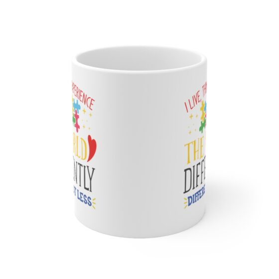 "I Live, Think & Experience the World Differently Different Not Less" - Funny Double Sided Print - White Ceramic Mug 11oz - Image 2