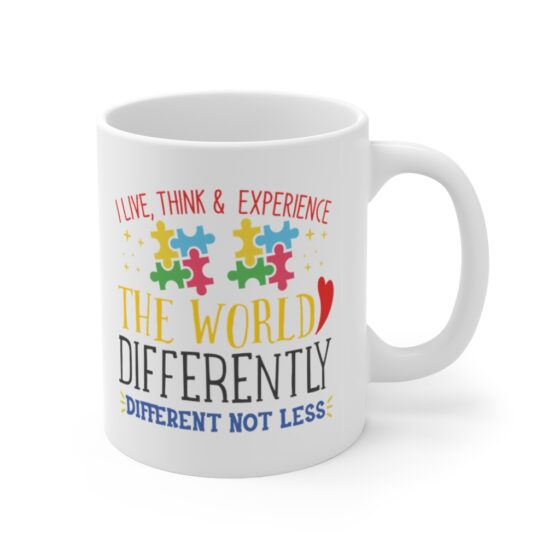 "I Live, Think & Experience the World Differently Different Not Less" - Funny Double Sided Print - White Ceramic Mug 11oz - Image 3