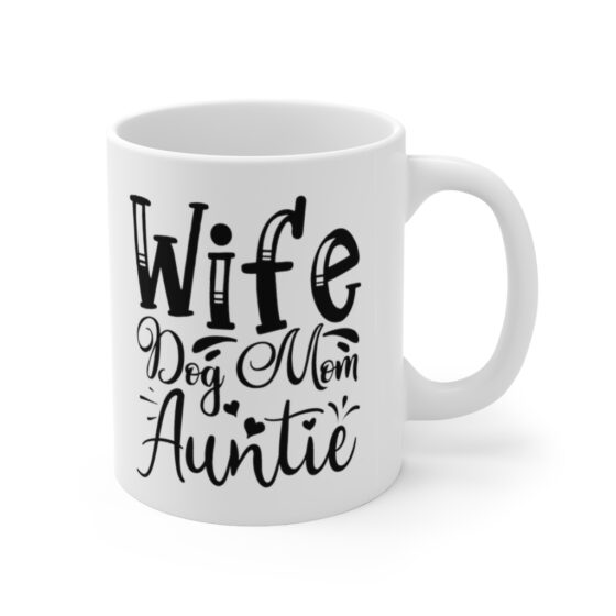 "Wife Dog Mom Auntie" - Funny Double Sided Print - White Ceramic Mug 11oz - Image 3