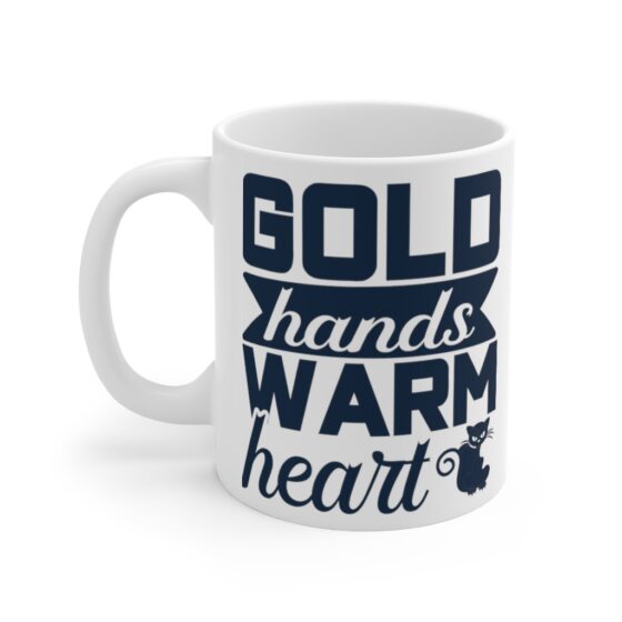 "Gold Hands Warm Heart" - Funny Double Sided Print - White Ceramic Mug 11oz