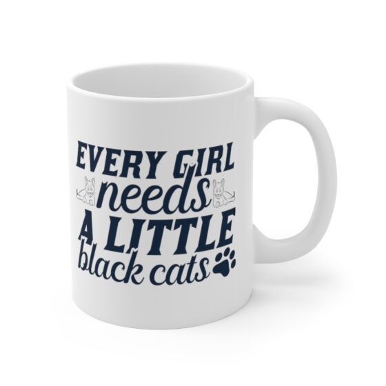 "Every Girl Needs A Little Black Cats" - Funny Double Sided Print - White Ceramic Mug 11oz - Image 3