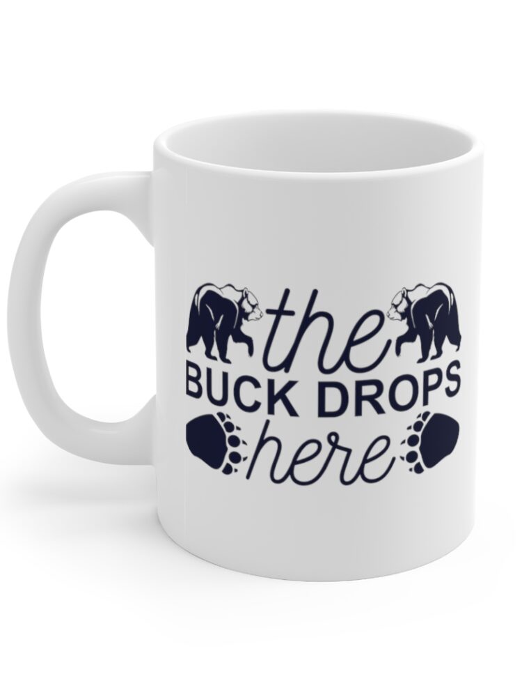 "The Buck Drops Here" - Funny Double Sided Print - White Ceramic Mug 11oz