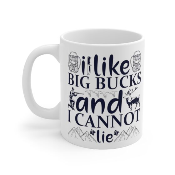 "I Like Big Bucks and I Cannot Lie" - Funny Double Sided Print - White Ceramic Mug 11oz