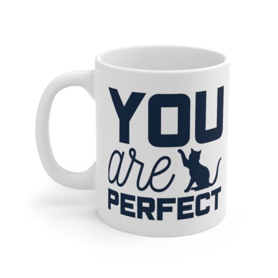 "You are Perfect" - Funny Double Sided Print - White Ceramic Mug 11oz