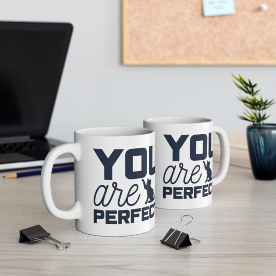 "You are Perfect" - Funny Double Sided Print - White Ceramic Mug 11oz - Image 5