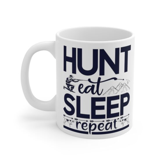 "Hunt Eat Sleep Repeat" - Funny Double Sided Print - White Ceramic Mug 11oz