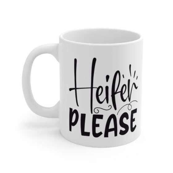 "Heifer Please" - Funny Double Sided Print - White Ceramic Mug 11oz