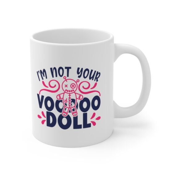 "I'm Not Your Voodoo Doll" - Funny Double Sided Print - White Ceramic Mug 11oz - Image 3