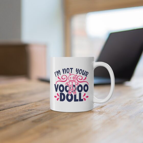 "I'm Not Your Voodoo Doll" - Funny Double Sided Print - White Ceramic Mug 11oz - Image 6