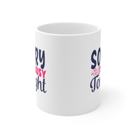 "Sorry I'm Busy Tonight" - Funny Double Sided Print - White Ceramic Mug 11oz - Image 2