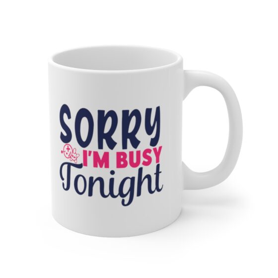 "Sorry I'm Busy Tonight" - Funny Double Sided Print - White Ceramic Mug 11oz - Image 3