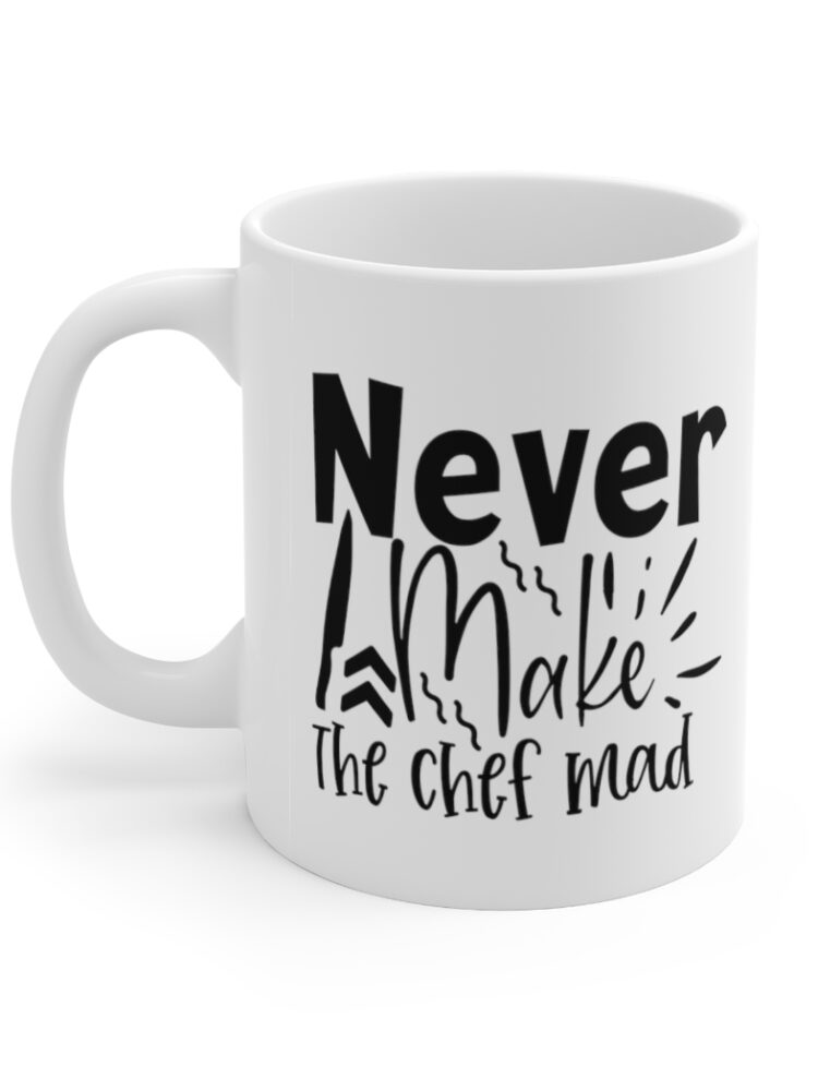 "Never Make the Chef Mad" - Funny Double Sided Print - White Ceramic Mug 11oz