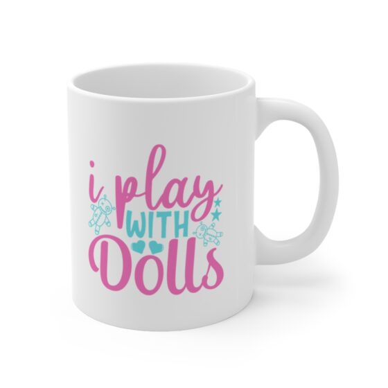 "I Play with Dolls" - Funny Double Sided Print - White Ceramic Mug 11oz - Image 3