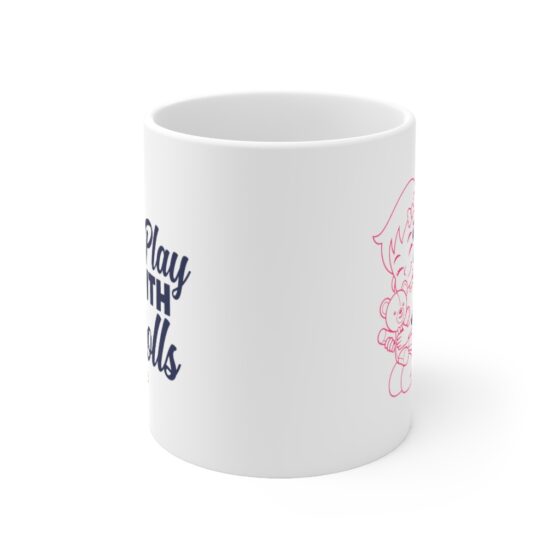 "I Play with Dolls" - Funny Double Sided Print - White Ceramic Mug 11oz - Image 2