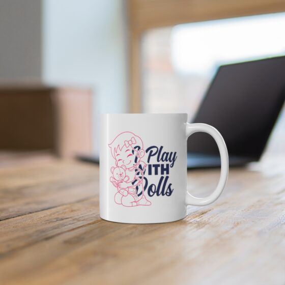 "I Play with Dolls" - Funny Double Sided Print - White Ceramic Mug 11oz - Image 6