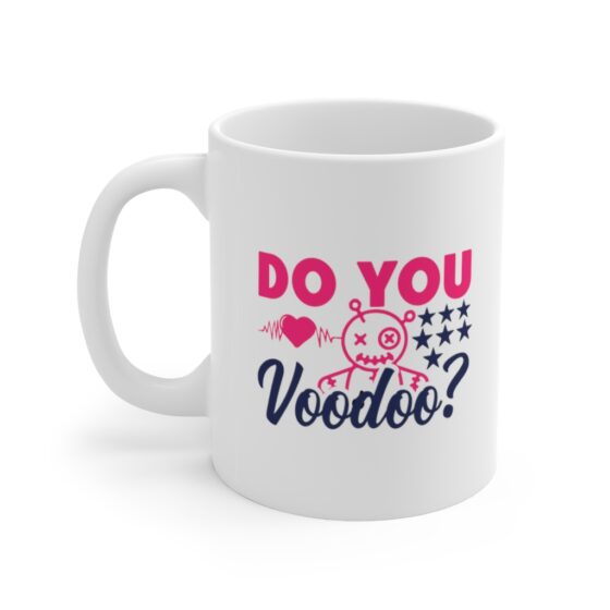 "Do You Voodoo?" - Funny Double Sided Print - White Ceramic Mug 11oz