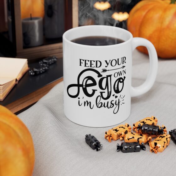 "Feed Your Own Ego, I'm Busy" - Funny Double Sided Print - White Ceramic Mug 11oz - Image 7