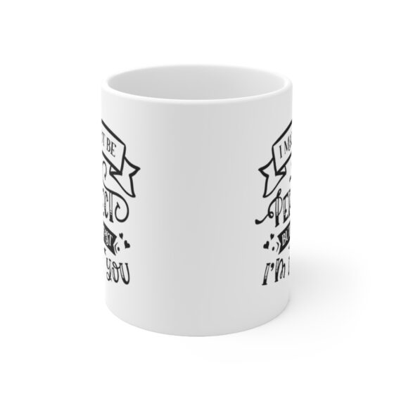 "I May not be Perfect but at least I'm not You" - Funny Double Sided Print - White Ceramic Mug 11oz - Image 2