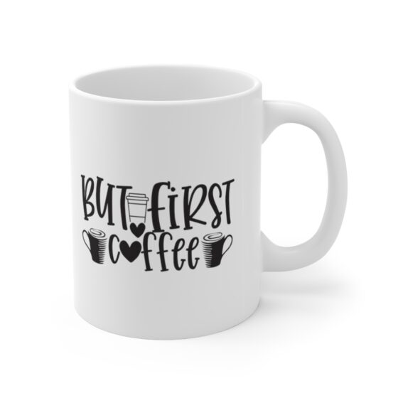 "But First, Coffee" - Funny Double Sided Print - White Ceramic Mug 11oz - Image 3